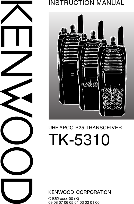 © B62-xxxx-00 (K)09 08 07 06 05 04 03 02 01 00INSTRUCTION MANUALUHF APCO P25 TRANSCEIVERTK-5310