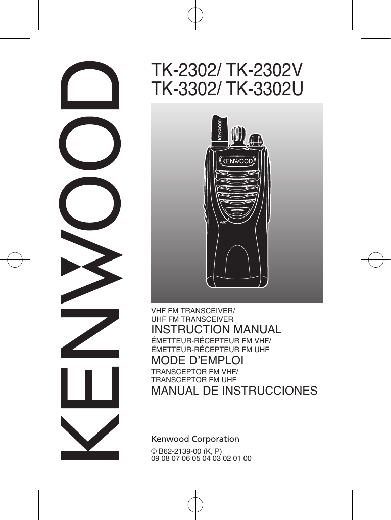 TK-2302/ TK-2302VTK-3302/ TK-3302U© B62-2139-00 (K, P)09 08 07 06 05 04 03 02 01 00VHF FM TRANSCEIVER/UHF FM TRANSCEIVERINSTRUCTION MANUALÉMETTEUR-RÉCEPTEUR FM VHF/ÉMETTEUR-RÉCEPTEUR FM UHFMODE D’EMPLOITRANSCEPTOR FM VHF/TRANSCEPTOR FM UHFMANUAL DE INSTRUCCIONES