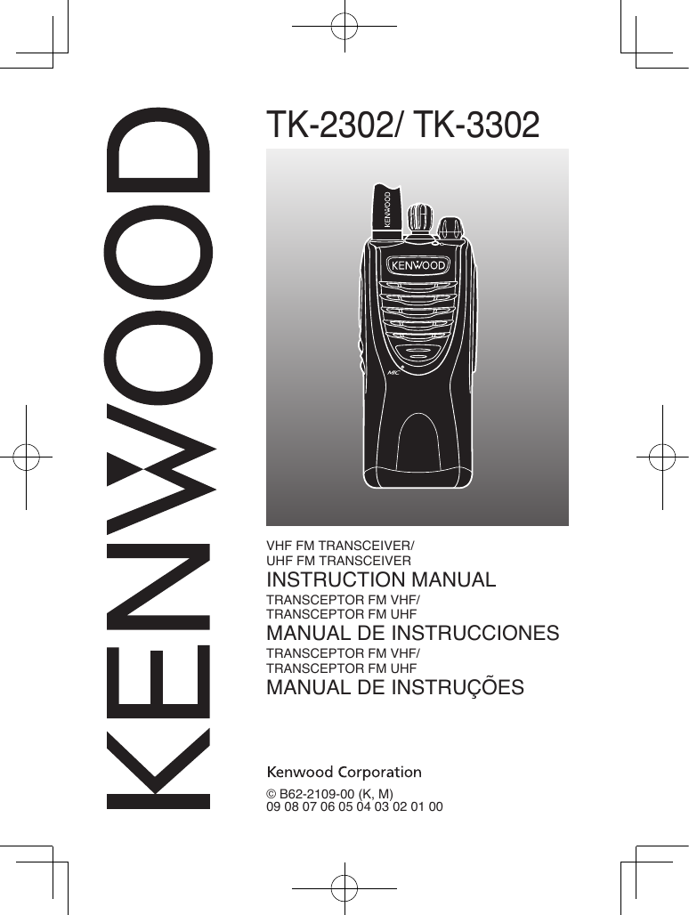 TK-2302/ TK-3302© B62-2109-00 (K, M)09 08 07 06 05 04 03 02 01 00VHF FM TRANSCEIVER/UHF FM TRANSCEIVERINSTRUCTION MANUALTRANSCEPTOR FM VHF/TRANSCEPTOR FM UHFMANUAL DE INSTRUCCIONESTRANSCEPTOR FM VHF/TRANSCEPTOR FM UHFMANUAL DE INSTRUÇÕES