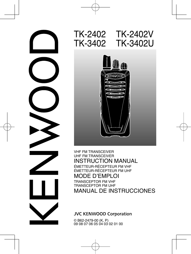 TK-2402    TK-2402VTK-3402 TK-3402U© B62-2479-00 (K, P)09 08 07 06 05 04 03 02 01 00VHF FM TRANSCEIVERUHF FM TRANSCEIVERINSTRUCTION MANUALÉMETTEUR-RÉCEPTEUR FM VHFÉMETTEUR-RÉCEPTEUR FM UHFMODE D’EMPLOITRANSCEPTOR FM VHFTRANSCEPTOR FM UHFMANUAL DE INSTRUCCIONES