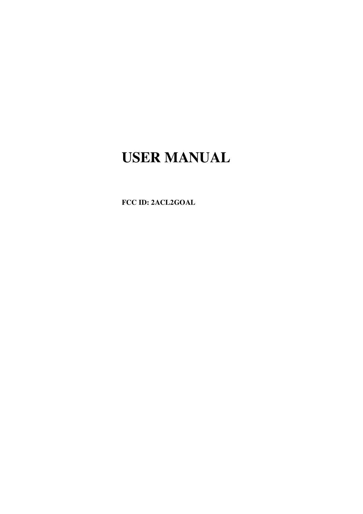                               USER MANUAL                          FCC ID: 2ACL2GOAL                   