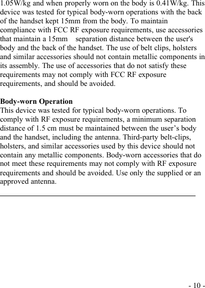 - 10 -1.05W/kg and when properly worn on the body is 0.41W/kg. Thisdevice was tested for typical body-worn operations with the backof the handset kept 15mm from the body. To maintaincompliance with FCC RF exposure requirements, use accessoriesthat maintain a 15mm separation distance between the user&apos;sbody and the back of the handset. The use of belt clips, holstersand similar accessories should not contain metallic components inits assembly. The use of accessories that do not satisfy theserequirements may not comply with FCC RF exposurerequirements, and should be avoided.Body-worn OperationThis device was tested for typical body-worn operations. Tocomply with RF exposure requirements, a minimum separationdistance of 1.5 cm must be maintained between the user’s bodyand the handset, including the antenna. Third-party belt-clips,holsters, and similar accessories used by this device should notcontain any metallic components. Body-worn accessories that donot meet these requirements may not comply with RF exposurerequirements and should be avoided. Use only the supplied or anapproved antenna.