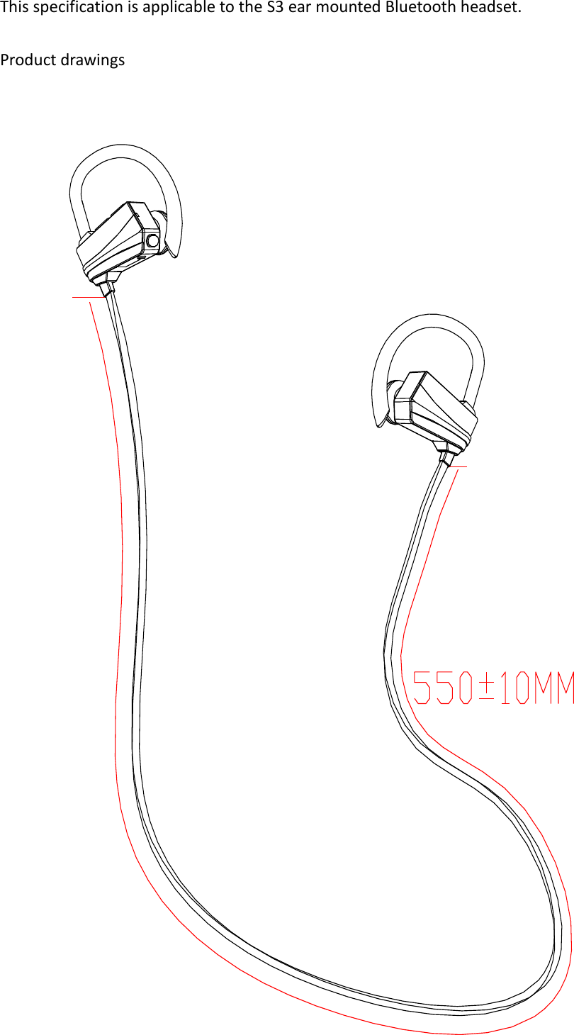  This specification is applicable to the S3 ear mounted Bluetooth headset.  Product drawings                                        