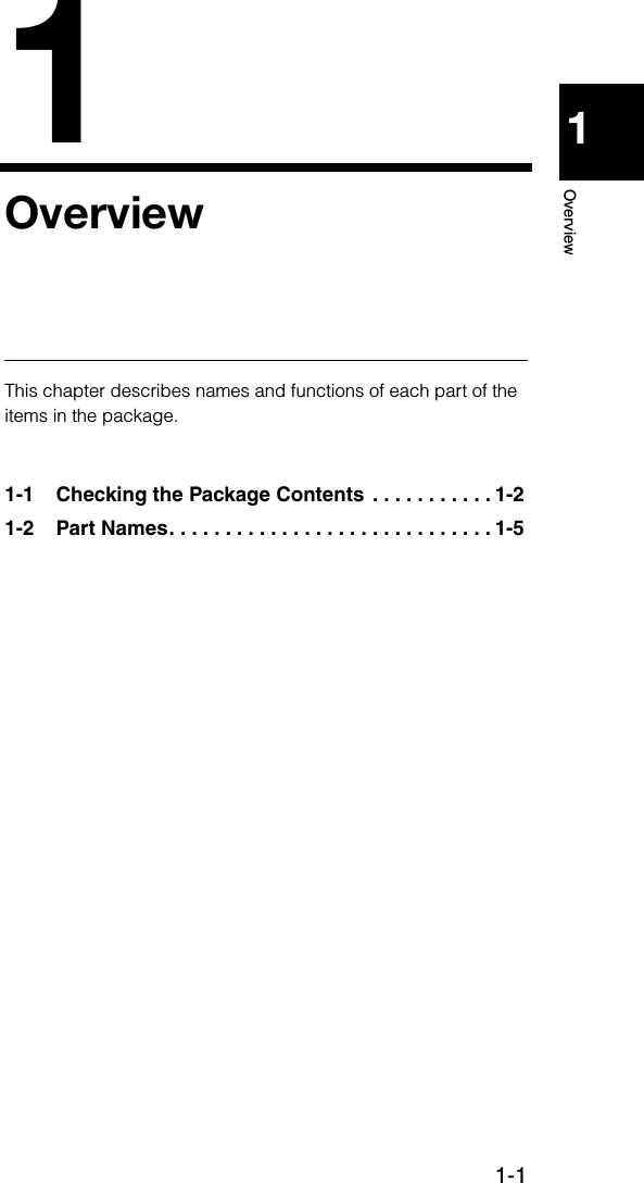 1-111OverviewOverviewThis chapter describes names and functions of each part of the items in the package.1-1 Checking the Package Contents . . . . . . . . . . . 1-21-2 Part Names. . . . . . . . . . . . . . . . . . . . . . . . . . . . . 1-5