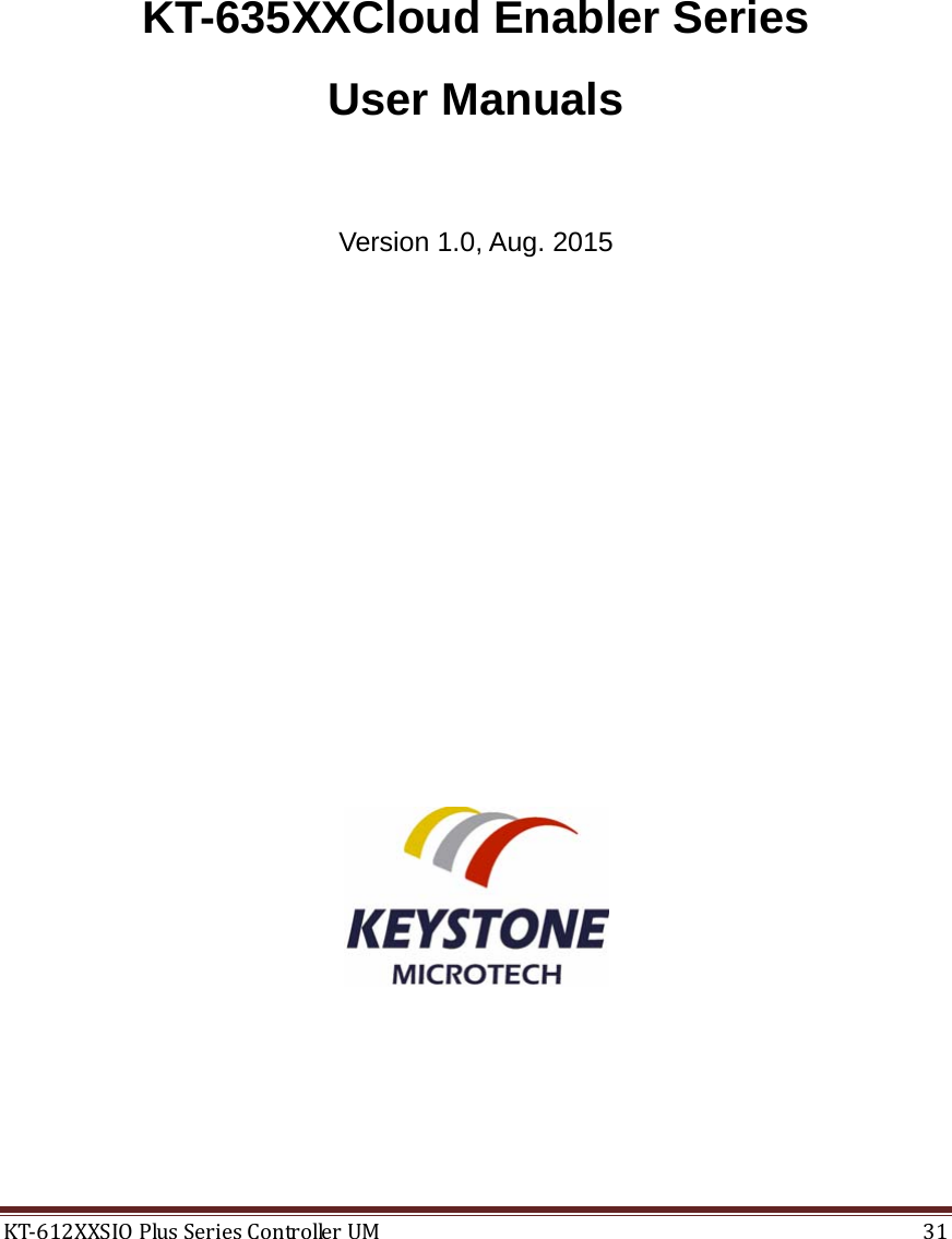 KT‐612XXSIOPlusSeriesControllerUM31KT-635XXCloud Enabler Series User Manuals  Version 1.0, Aug. 2015                