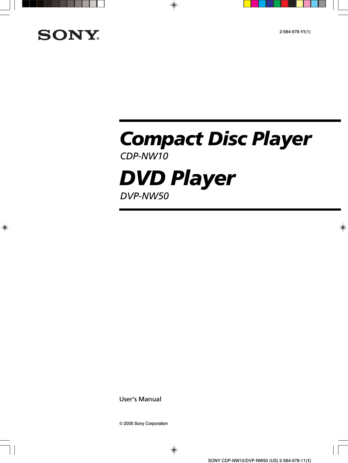 2-584-978-11(1)Compact Disc PlayerCDP-NW10DVD PlayerDVP-NW50SONY CDP-NW10/DVP-NW50 (US) 2-584-978-11(1)© 2005 Sony CorporationUser’s Manual