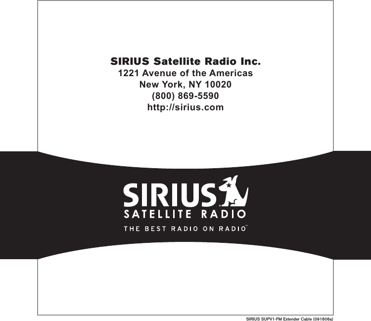 SIRIUS SUPV1-FM Extender Cable (091806a)SIRIUS Satellite Radio Inc.1221 Avenue of the AmericasNew York, NY 10020(800) 869-5590http://sirius.com