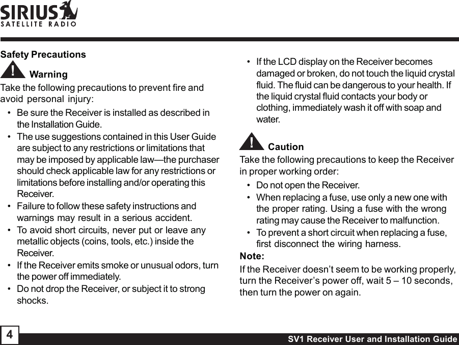 SV1 Receiver User and Installation Guide4• If the LCD display on the Receiver becomesdamaged or broken, do not touch the liquid crystalfluid. The fluid can be dangerous to your health. Ifthe liquid crystal fluid contacts your body orclothing, immediately wash it off with soap andwater.           CautionTake the following precautions to keep the Receiverin proper working order:• Do not open the Receiver.• When replacing a fuse, use only a new one withthe proper rating. Using a fuse with the wrongrating may cause the Receiver to malfunction.• To prevent a short circuit when replacing a fuse,first disconnect the wiring harness.Note:If the Receiver doesn’t seem to be working properly,turn the Receiver’s power off, wait 5 – 10 seconds,then turn the power on again.Safety Precautions            WarningTake the following precautions to prevent fire andavoid personal injury:• Be sure the Receiver is installed as described inthe Installation Guide.• The use suggestions contained in this User Guideare subject to any restrictions or limitations thatmay be imposed by applicable law—the purchasershould check applicable law for any restrictions orlimitations before installing and/or operating thisReceiver.• Failure to follow these safety instructions andwarnings may result in a serious accident.• To avoid short circuits, never put or leave anymetallic objects (coins, tools, etc.) inside theReceiver.• If the Receiver emits smoke or unusual odors, turnthe power off immediately.• Do not drop the Receiver, or subject it to strongshocks.