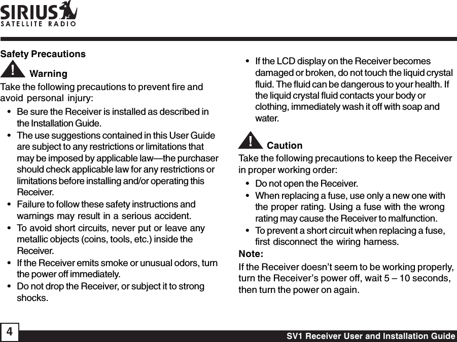 SV1 Receiver User and Installation Guide4• If the LCD display on the Receiver becomesdamaged or broken, do not touch the liquid crystalfluid. The fluid can be dangerous to your health. Ifthe liquid crystal fluid contacts your body orclothing, immediately wash it off with soap andwater.           CautionTake the following precautions to keep the Receiverin proper working order:• Do not open the Receiver.• When replacing a fuse, use only a new one withthe proper rating. Using a fuse with the wrongrating may cause the Receiver to malfunction.• To prevent a short circuit when replacing a fuse,first disconnect the wiring harness.Note:If the Receiver doesn’t seem to be working properly,turn the Receiver’s power off, wait 5 – 10 seconds,then turn the power on again.Safety Precautions            WarningTake the following precautions to prevent fire andavoid personal injury:• Be sure the Receiver is installed as described inthe Installation Guide.• The use suggestions contained in this User Guideare subject to any restrictions or limitations thatmay be imposed by applicable law—the purchasershould check applicable law for any restrictions orlimitations before installing and/or operating thisReceiver.• Failure to follow these safety instructions andwarnings may result in a serious accident.• To avoid short circuits, never put or leave anymetallic objects (coins, tools, etc.) inside theReceiver.• If the Receiver emits smoke or unusual odors, turnthe power off immediately.• Do not drop the Receiver, or subject it to strongshocks.