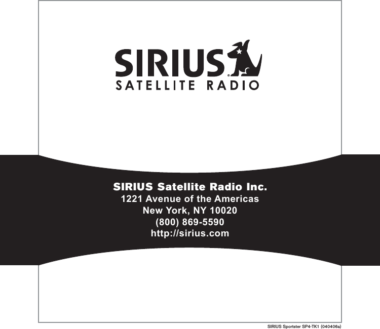 SIRIUS Sportster SP4-TK1 (040406a)SIRIUS Satellite Radio Inc.1221 Avenue of the AmericasNew York, NY 10020(800) 869-5590http://sirius.com