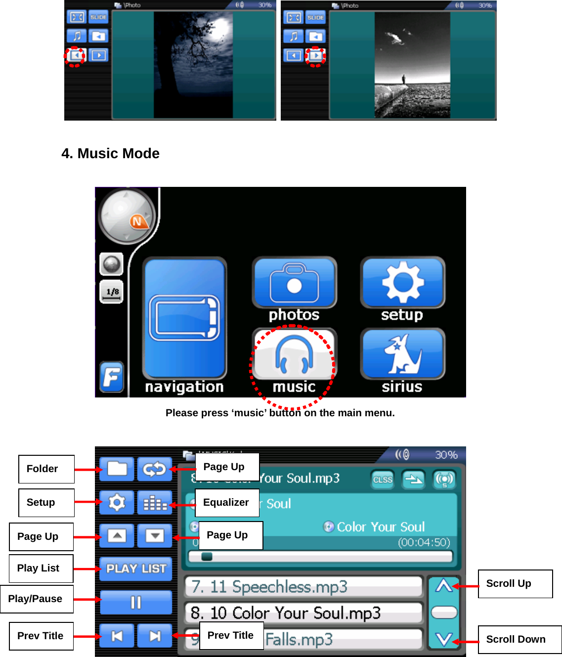     4. Music Mode   Please press ‘music’ button on the main menu.   Folder Setup Page Up Play List Play/Pause Prev Title  Prev TitlePage Up Page Up EqualizerScroll Up Scroll Down 