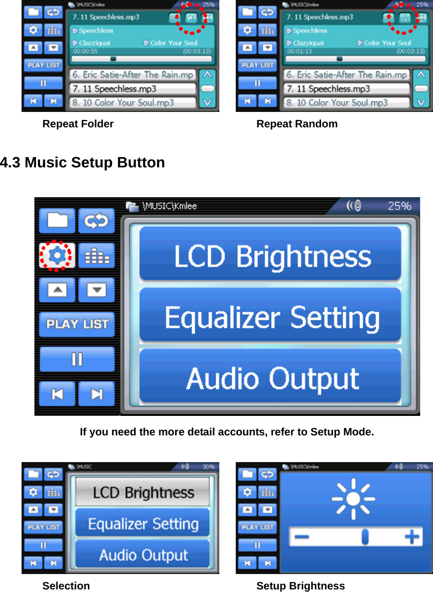    Repeat Folder    Repeat Random  4.3 Music Setup Button   If you need the more detail accounts, refer to Setup Mode.      Selection    Setup Brightness 