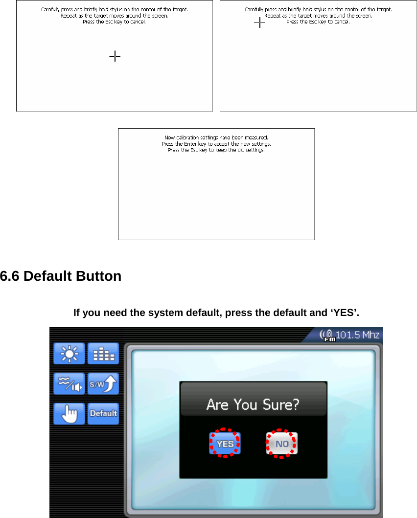      6.6 Default Button  If you need the system default, press the default and ‘YES’.  