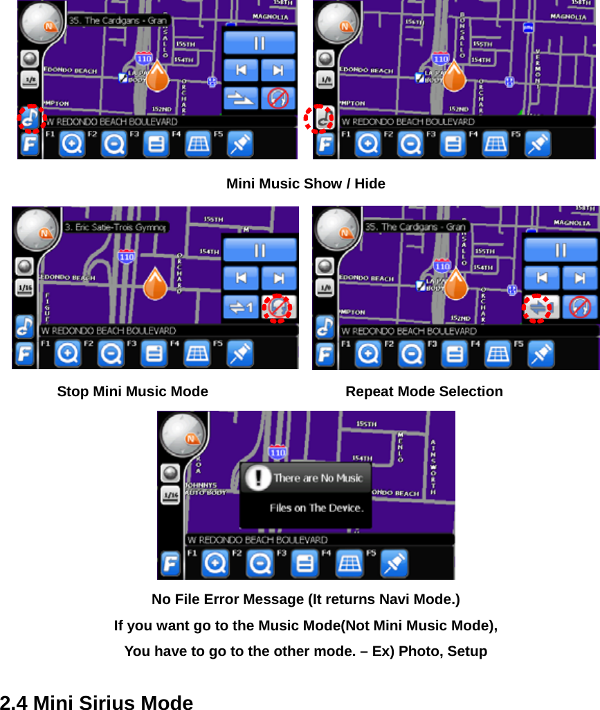     Mini Music Show / Hide     Stop Mini Music Mode      Repeat Mode Selection  No File Error Message (It returns Navi Mode.) If you want go to the Music Mode(Not Mini Music Mode), You have to go to the other mode. – Ex) Photo, Setup  2.4 Mini Sirius Mode  