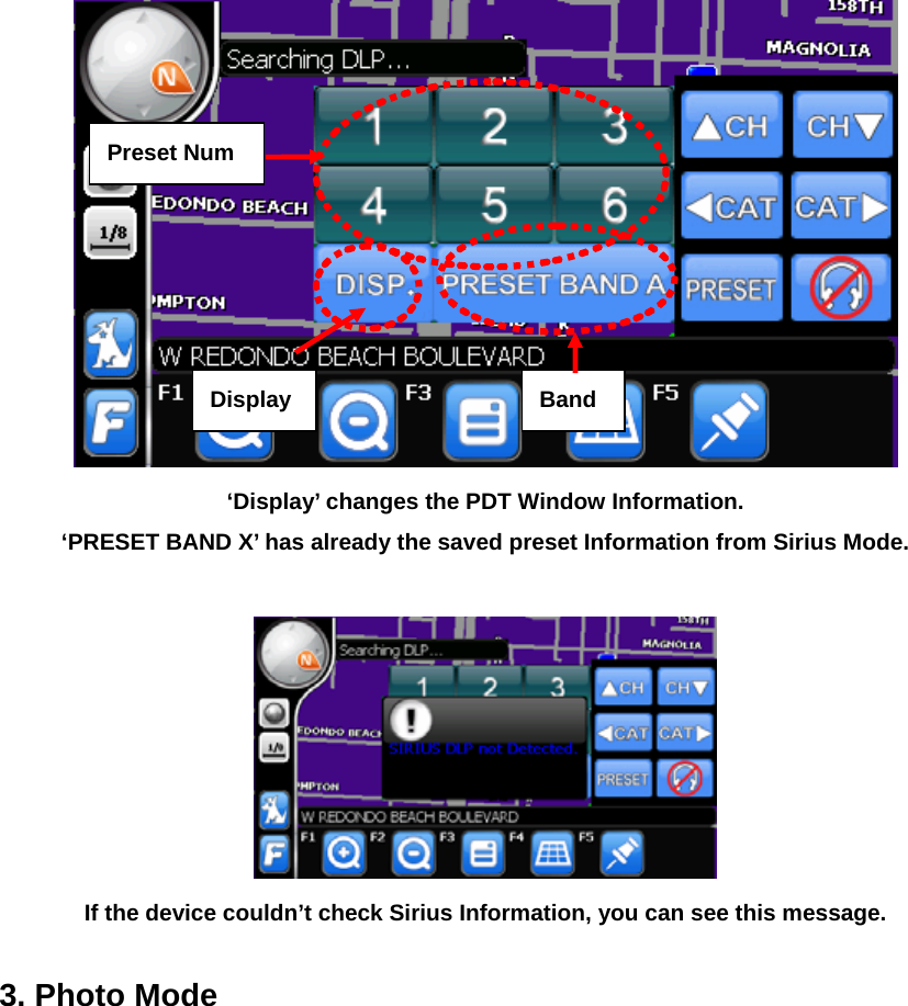  ‘Display’ changes the PDT Window Information. ‘PRESET BAND X’ has already the saved preset Information from Sirius Mode.   If the device couldn’t check Sirius Information, you can see this message.  3. Photo Mode  Preset Num BandDisplay 