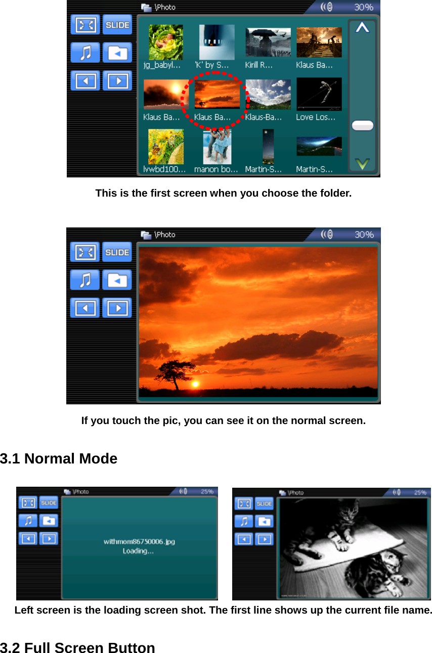  This is the first screen when you choose the folder.   If you touch the pic, you can see it on the normal screen.  3.1 Normal Mode      Left screen is the loading screen shot. The first line shows up the current file name.  3.2 Full Screen Button  