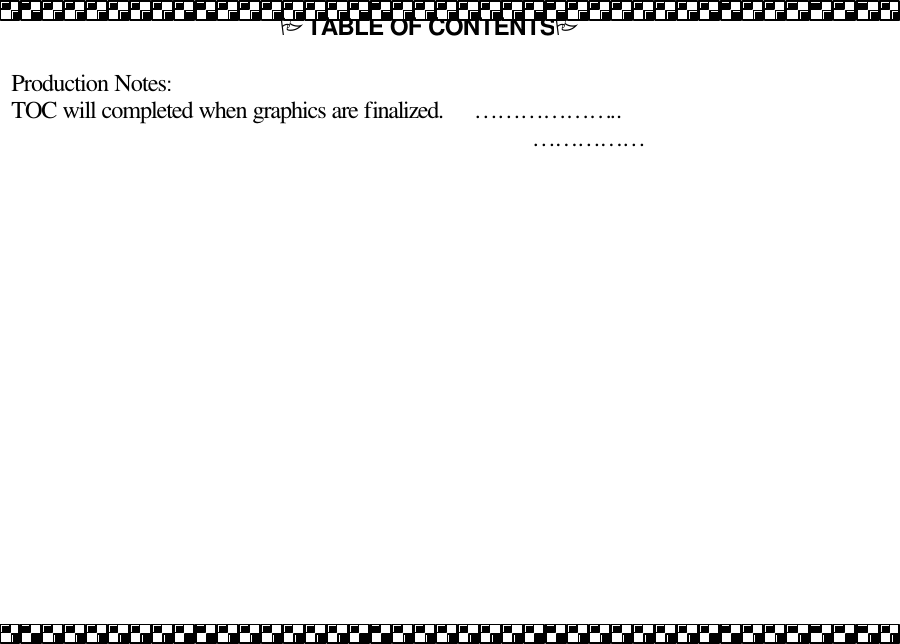 PTABLE OF CONTENTSP  Production Notes: TOC will completed when graphics are finalized.     &hellip;&hellip;&hellip;&hellip;&hellip;&hellip;..                                                                                        &hellip;&hellip;&hellip;&hellip;&hellip;  