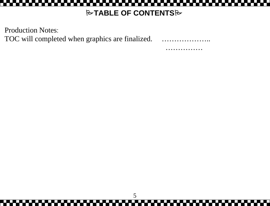  5TABLE OF CONTENTS  Production Notes: TOC will completed when graphics are finalized.     &hellip;&hellip;&hellip;&hellip;&hellip;&hellip;..                                                                                        &hellip;&hellip;&hellip;&hellip;&hellip;  