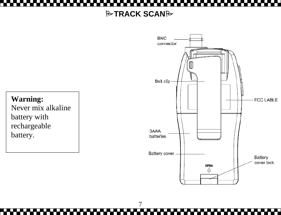  7TRACK SCAN Warning: Never mix alkaline battery with rechargeable battery.  
