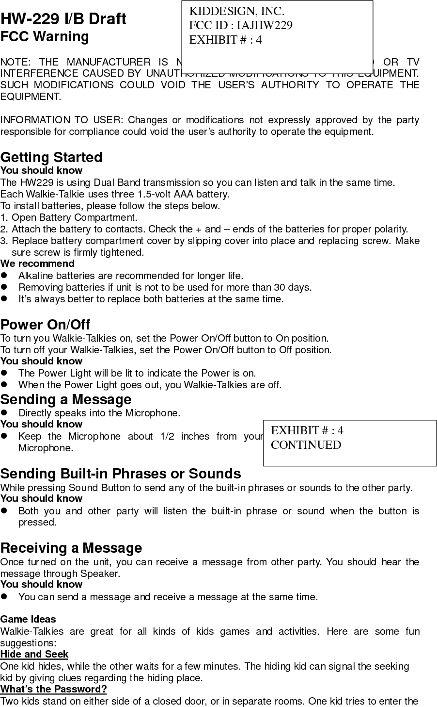 other’s room by saying the password.Guess that SoundA kid sends a mystery sound, like a song, TV sound, or dog’s bark. The other tries to guesswhat it is. Kids can take turns, when one has guessed the other’s mystery sound.