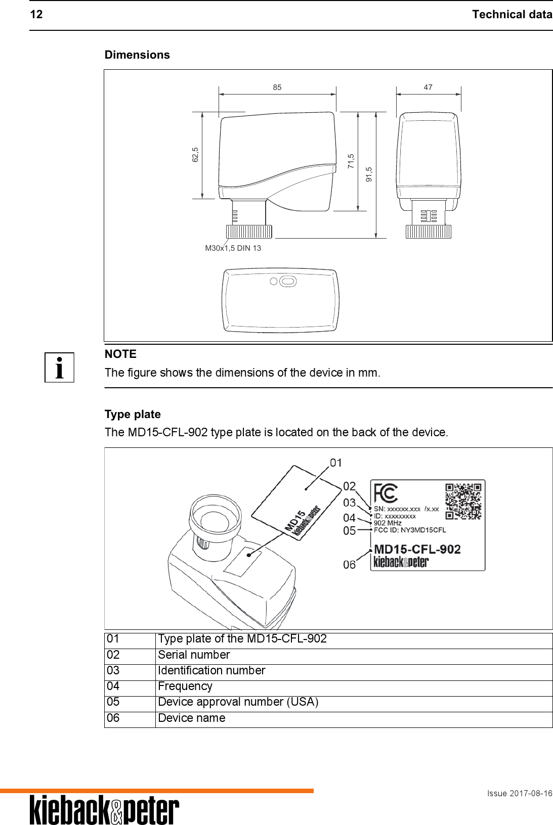 12 Technical dataIssue 2017-08-16ADimensionsNOTEThe figure shows the dimensions of the device in mm.Type plateThe MD15-CFL-902 type plate is located on the back of the device.85 4771,562,591,5M30x1,5 DIN 1301 Type plate of the MD15-CFL-90202 Serial number03 Identification number04 Frequency05 Device approval number (USA)06 Device name