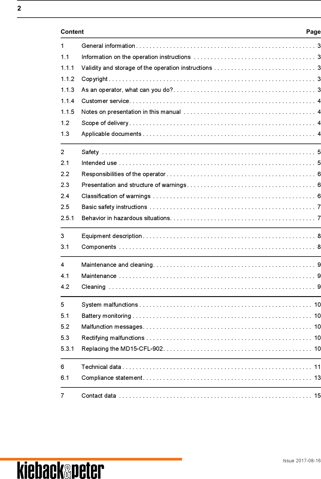 2Issue 2017-08-16AContent Page1 General information . . . . . . . . . . . . . . . . . . . . . . . . . . . . . . . . . . . . . . . . . . . . . . . . . . . . .  31.1 Information on the operation instructions  . . . . . . . . . . . . . . . . . . . . . . . . . . . . . . . . . . . .  31.1.1 Validity and storage of the operation instructions . . . . . . . . . . . . . . . . . . . . . . . . . . . . . .  31.1.2 Copyright . . . . . . . . . . . . . . . . . . . . . . . . . . . . . . . . . . . . . . . . . . . . . . . . . . . . . . . . . . . . .  31.1.3 As an operator, what can you do?. . . . . . . . . . . . . . . . . . . . . . . . . . . . . . . . . . . . . . . . . .  31.1.4 Customer service. . . . . . . . . . . . . . . . . . . . . . . . . . . . . . . . . . . . . . . . . . . . . . . . . . . . . . .  41.1.5 Notes on presentation in this manual  . . . . . . . . . . . . . . . . . . . . . . . . . . . . . . . . . . . . . . .  41.2 Scope of delivery . . . . . . . . . . . . . . . . . . . . . . . . . . . . . . . . . . . . . . . . . . . . . . . . . . . . . . .  41.3 Applicable documents . . . . . . . . . . . . . . . . . . . . . . . . . . . . . . . . . . . . . . . . . . . . . . . . . . .  42 Safety  . . . . . . . . . . . . . . . . . . . . . . . . . . . . . . . . . . . . . . . . . . . . . . . . . . . . . . . . . . . . . . .  52.1 Intended use . . . . . . . . . . . . . . . . . . . . . . . . . . . . . . . . . . . . . . . . . . . . . . . . . . . . . . . . . .  52.2 Responsibilities of the operator . . . . . . . . . . . . . . . . . . . . . . . . . . . . . . . . . . . . . . . . . . . .  62.3 Presentation and structure of warnings . . . . . . . . . . . . . . . . . . . . . . . . . . . . . . . . . . . . . .  62.4 Classification of warnings  . . . . . . . . . . . . . . . . . . . . . . . . . . . . . . . . . . . . . . . . . . . . . . . .  62.5 Basic safety instructions  . . . . . . . . . . . . . . . . . . . . . . . . . . . . . . . . . . . . . . . . . . . . . . . . . 72.5.1 Behavior in hazardous situations. . . . . . . . . . . . . . . . . . . . . . . . . . . . . . . . . . . . . . . . . . .  73 Equipment description . . . . . . . . . . . . . . . . . . . . . . . . . . . . . . . . . . . . . . . . . . . . . . . . . . .  83.1 Components  . . . . . . . . . . . . . . . . . . . . . . . . . . . . . . . . . . . . . . . . . . . . . . . . . . . . . . . . . .  84 Maintenance and cleaning. . . . . . . . . . . . . . . . . . . . . . . . . . . . . . . . . . . . . . . . . . . . . . . .  94.1 Maintenance  . . . . . . . . . . . . . . . . . . . . . . . . . . . . . . . . . . . . . . . . . . . . . . . . . . . . . . . . . .  94.2 Cleaning  . . . . . . . . . . . . . . . . . . . . . . . . . . . . . . . . . . . . . . . . . . . . . . . . . . . . . . . . . . . . .  95 System malfunctions . . . . . . . . . . . . . . . . . . . . . . . . . . . . . . . . . . . . . . . . . . . . . . . . . . .  105.1 Battery monitoring . . . . . . . . . . . . . . . . . . . . . . . . . . . . . . . . . . . . . . . . . . . . . . . . . . . . . 105.2 Malfunction messages. . . . . . . . . . . . . . . . . . . . . . . . . . . . . . . . . . . . . . . . . . . . . . . . . .  105.3 Rectifying malfunctions . . . . . . . . . . . . . . . . . . . . . . . . . . . . . . . . . . . . . . . . . . . . . . . . .  105.3.1 Replacing the MD15-CFL-902. . . . . . . . . . . . . . . . . . . . . . . . . . . . . . . . . . . . . . . . . . . .  106 Technical data . . . . . . . . . . . . . . . . . . . . . . . . . . . . . . . . . . . . . . . . . . . . . . . . . . . . . . . . 116.1 Compliance statement. . . . . . . . . . . . . . . . . . . . . . . . . . . . . . . . . . . . . . . . . . . . . . . . . .  137 Contact data  . . . . . . . . . . . . . . . . . . . . . . . . . . . . . . . . . . . . . . . . . . . . . . . . . . . . . . . . .  15