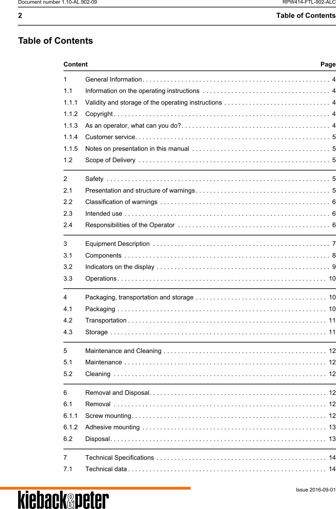 A2 Table of ContentsIssue 2016-09-01Document number 1.10-AL.902-09 RPW414-FTL-902-ALCTable of ContentsContent Page1 General Information. . . . . . . . . . . . . . . . . . . . . . . . . . . . . . . . . . . . . . . . . . . . . . . . . . . . .  41.1 Information on the operating instructions  . . . . . . . . . . . . . . . . . . . . . . . . . . . . . . . . . . . .  41.1.1 Validity and storage of the operating instructions . . . . . . . . . . . . . . . . . . . . . . . . . . . . . .  41.1.2 Copyright . . . . . . . . . . . . . . . . . . . . . . . . . . . . . . . . . . . . . . . . . . . . . . . . . . . . . . . . . . . . .  41.1.3 As an operator, what can you do?. . . . . . . . . . . . . . . . . . . . . . . . . . . . . . . . . . . . . . . . . .  41.1.4 Customer service. . . . . . . . . . . . . . . . . . . . . . . . . . . . . . . . . . . . . . . . . . . . . . . . . . . . . . .  51.1.5 Notes on presentation in this manual  . . . . . . . . . . . . . . . . . . . . . . . . . . . . . . . . . . . . . . .  51.2 Scope of Delivery  . . . . . . . . . . . . . . . . . . . . . . . . . . . . . . . . . . . . . . . . . . . . . . . . . . . . . .  52 Safety  . . . . . . . . . . . . . . . . . . . . . . . . . . . . . . . . . . . . . . . . . . . . . . . . . . . . . . . . . . . . . . .  52.1 Presentation and structure of warnings . . . . . . . . . . . . . . . . . . . . . . . . . . . . . . . . . . . . . .  52.2 Classification of warnings  . . . . . . . . . . . . . . . . . . . . . . . . . . . . . . . . . . . . . . . . . . . . . . . .  62.3 Intended use . . . . . . . . . . . . . . . . . . . . . . . . . . . . . . . . . . . . . . . . . . . . . . . . . . . . . . . . . .  62.4 Responsibilities of the Operator  . . . . . . . . . . . . . . . . . . . . . . . . . . . . . . . . . . . . . . . . . . .  63 Equipment Description  . . . . . . . . . . . . . . . . . . . . . . . . . . . . . . . . . . . . . . . . . . . . . . . . . .  73.1 Components  . . . . . . . . . . . . . . . . . . . . . . . . . . . . . . . . . . . . . . . . . . . . . . . . . . . . . . . . . .  83.2 Indicators on the display . . . . . . . . . . . . . . . . . . . . . . . . . . . . . . . . . . . . . . . . . . . . . . . . . 93.3 Operations . . . . . . . . . . . . . . . . . . . . . . . . . . . . . . . . . . . . . . . . . . . . . . . . . . . . . . . . . . .  104 Packaging, transportation and storage . . . . . . . . . . . . . . . . . . . . . . . . . . . . . . . . . . . . .  104.1 Packaging . . . . . . . . . . . . . . . . . . . . . . . . . . . . . . . . . . . . . . . . . . . . . . . . . . . . . . . . . . .  104.2 Transportation . . . . . . . . . . . . . . . . . . . . . . . . . . . . . . . . . . . . . . . . . . . . . . . . . . . . . . . .  114.3 Storage  . . . . . . . . . . . . . . . . . . . . . . . . . . . . . . . . . . . . . . . . . . . . . . . . . . . . . . . . . . . . .  115 Maintenance and Cleaning . . . . . . . . . . . . . . . . . . . . . . . . . . . . . . . . . . . . . . . . . . . . . .  125.1 Maintenance  . . . . . . . . . . . . . . . . . . . . . . . . . . . . . . . . . . . . . . . . . . . . . . . . . . . . . . . . .  125.2 Cleaning  . . . . . . . . . . . . . . . . . . . . . . . . . . . . . . . . . . . . . . . . . . . . . . . . . . . . . . . . . . . .  126 Removal and Disposal. . . . . . . . . . . . . . . . . . . . . . . . . . . . . . . . . . . . . . . . . . . . . . . . . .  126.1 Removal  . . . . . . . . . . . . . . . . . . . . . . . . . . . . . . . . . . . . . . . . . . . . . . . . . . . . . . . . . . . .  126.1.1 Screw mounting. . . . . . . . . . . . . . . . . . . . . . . . . . . . . . . . . . . . . . . . . . . . . . . . . . . . . . .  126.1.2 Adhesive mounting  . . . . . . . . . . . . . . . . . . . . . . . . . . . . . . . . . . . . . . . . . . . . . . . . . . . . 136.2 Disposal. . . . . . . . . . . . . . . . . . . . . . . . . . . . . . . . . . . . . . . . . . . . . . . . . . . . . . . . . . . . .  137 Technical Specifications  . . . . . . . . . . . . . . . . . . . . . . . . . . . . . . . . . . . . . . . . . . . . . . . .  147.1 Technical data . . . . . . . . . . . . . . . . . . . . . . . . . . . . . . . . . . . . . . . . . . . . . . . . . . . . . . . .  14