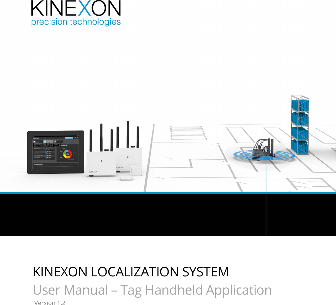               Fact Sheet        KINEXON LOCALIZATION SYSTEM   User Manual – Tag Handheld Application  Version 1.2 ! 