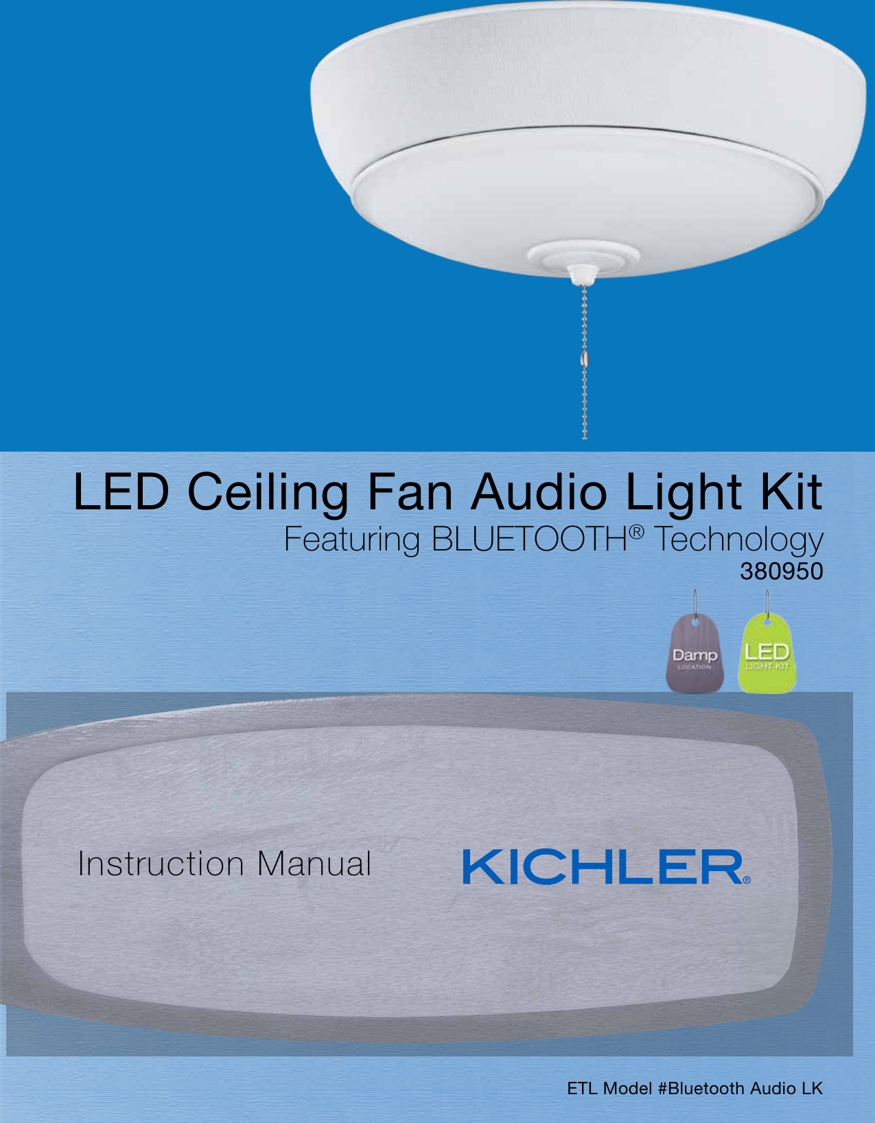 Instruction ManualETL Model #Bluetooth Audio LKLED Ceiling Fan Audio Light KitFeaturing BLUETOOTH® Technology380950