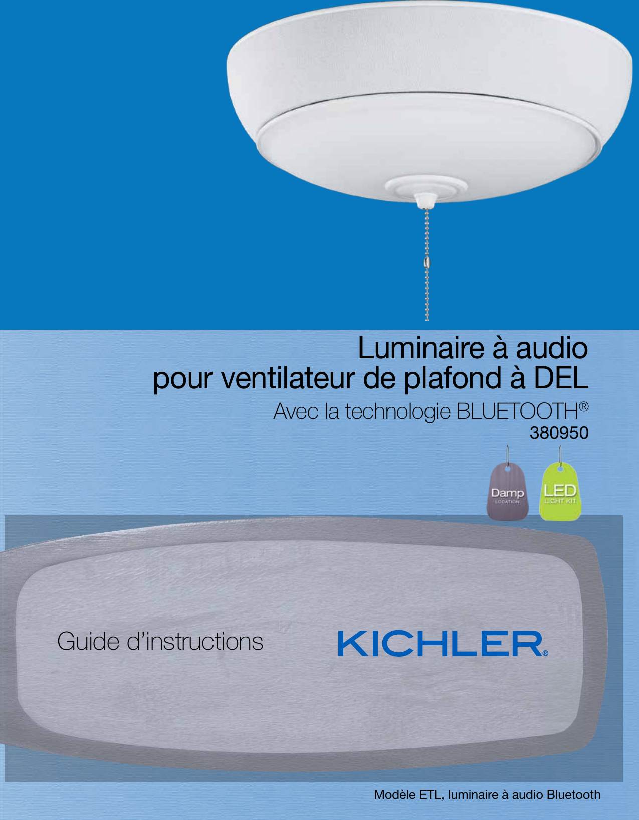 Guide d’instructionsModèle ETL, luminaire à audio BluetoothLuminaire à audio pour ventilateur de plafond à DELAvec la technologie BLUETOOTH®380950