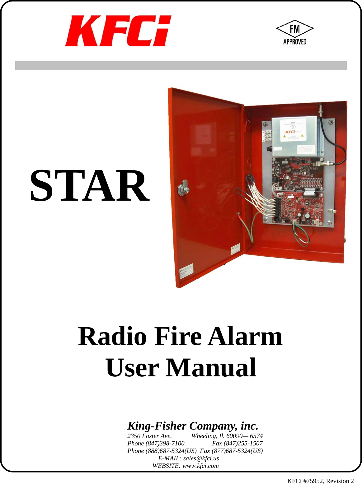 STAR King-Fisher Company, inc. 2350 Foster Ave.            Wheeling, Il. 60090— 6574 Phone (847)398-7100           Fax (847)255-1507 Phone (888)687-5324(US)  Fax (877)687-5324(US)                    E-MAIL: sales@kfci.us    WEBSITE: www.kfci.com   KFCi #75952, Revision 2        Radio Fire Alarm           User Manual 