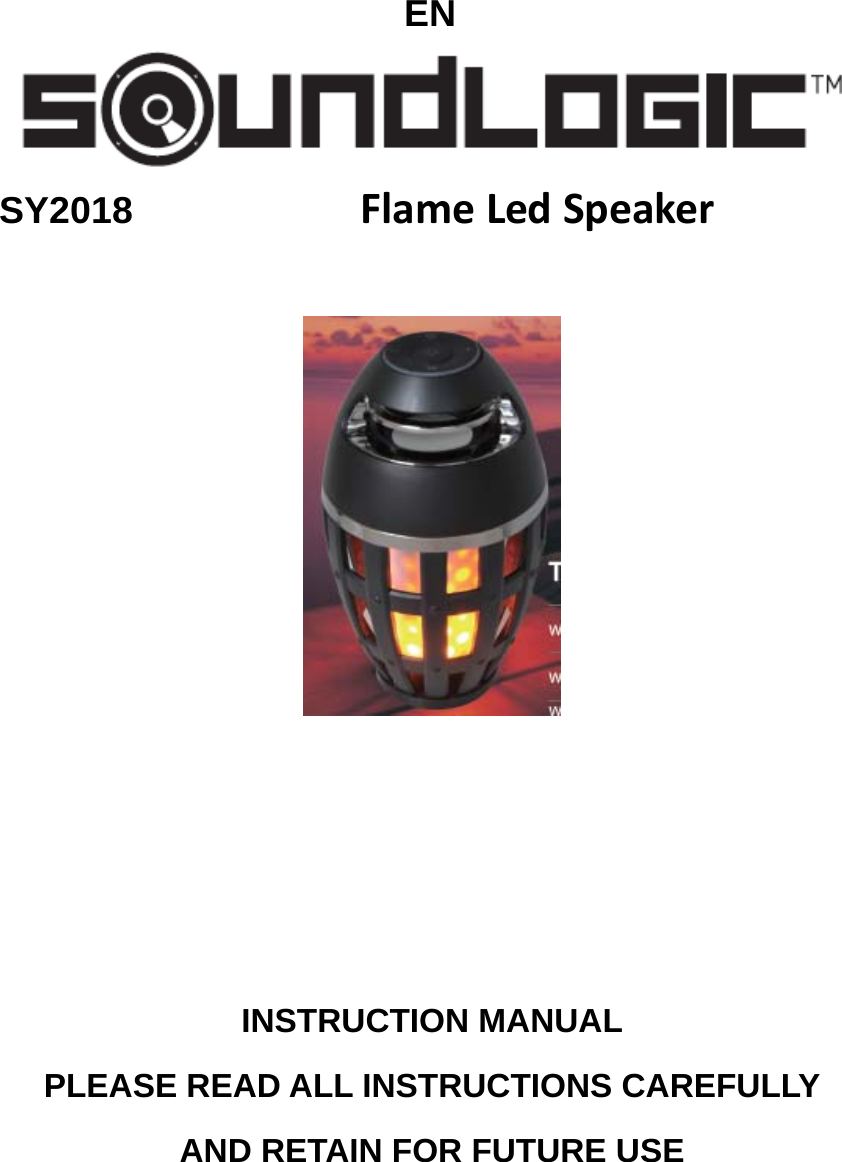 EN  SY2018FlameLedSpeaker               INSTRUCTION MANUAL PLEASE READ ALL INSTRUCTIONS CAREFULLY AND RETAIN FOR FUTURE USE 