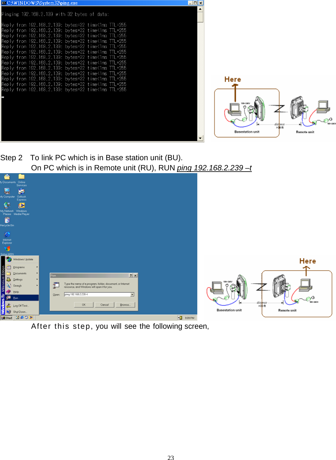  23    Step 2    To link PC which is in Base station unit (BU). On PC which is in Remote unit (RU), RUN ping 192.168.2.239 &ndash;t             After this step, you will see the following screen, 
