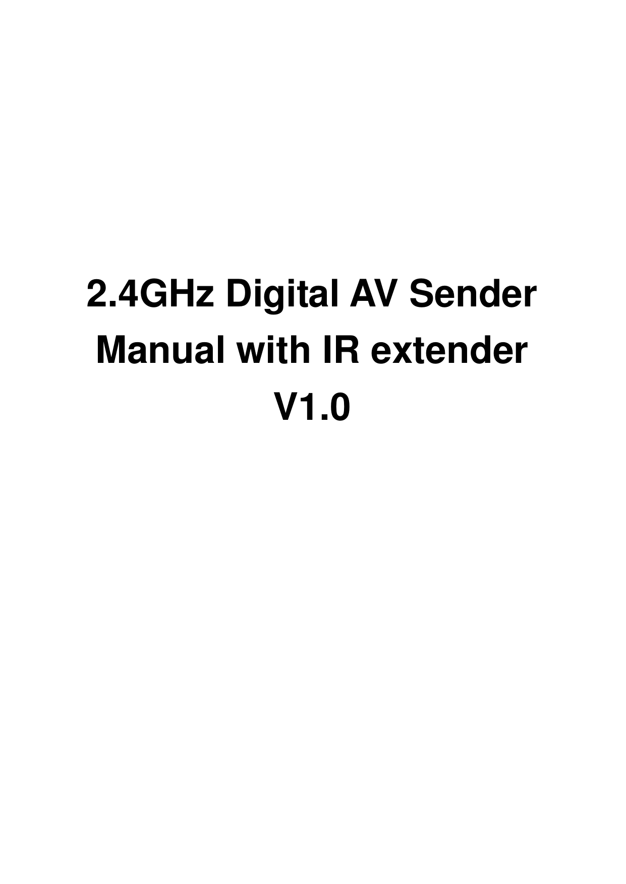          2.4GHz Digital AV Sender Manual with IR extender V1.0   