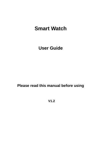              Smart Watch           User Guide         Please read this manual before using                              V1.2        