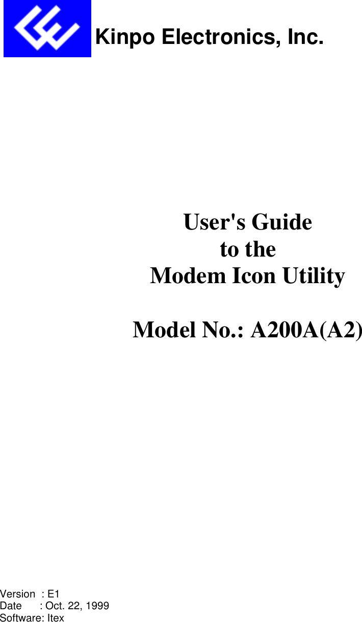                                     Kinpo Electronics, Inc.User&apos;s Guideto theModem Icon UtilityModel No.: A200A(A2)Version  : E1Date      : Oct. 22, 1999Software: Itex