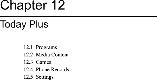 Chapter 12Today Plus12.1  Programs12.2  Media Content12.3  Games12.4  Phone Records12.5  Settings