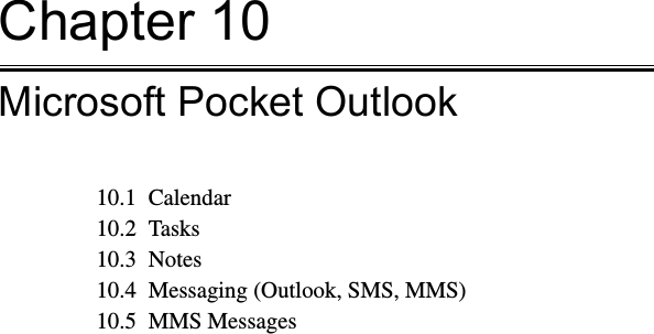 Chapter 10Microsoft Pocket Outlook10.1  Calendar10.2  Tasks10.3  Notes10.4  Messaging (Outlook, SMS, MMS)10.5  MMS Messages