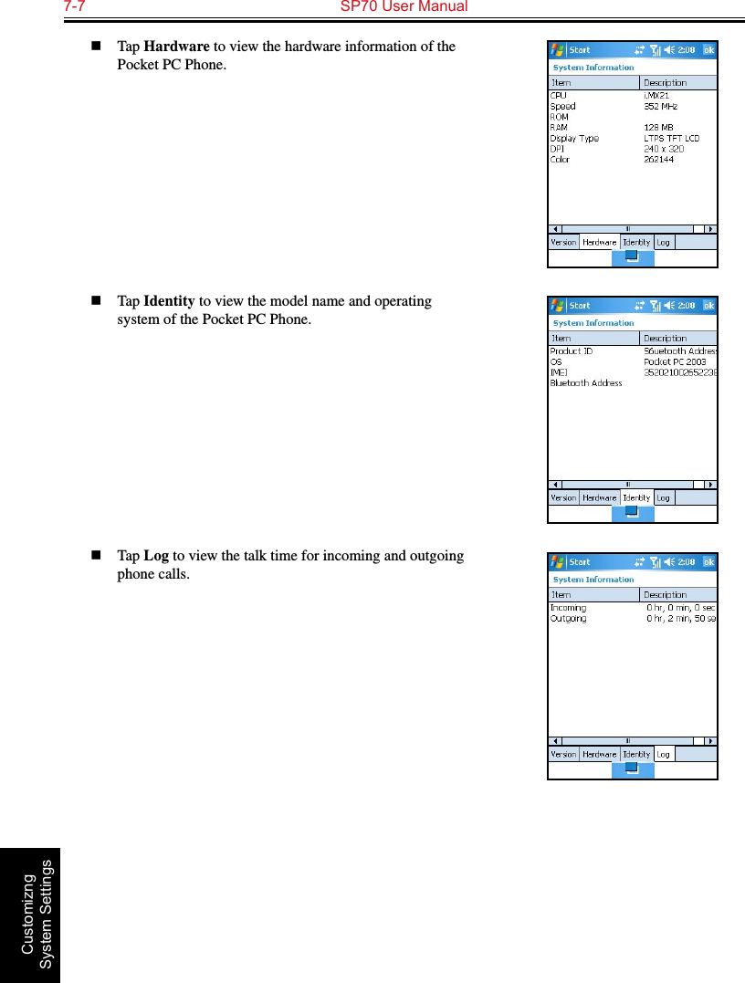 7-7  SP70 User Manual Customizng System Settingsn  Tap Hardware to view the hardware information of the Pocket PC Phone.n  Tap Identity to view the model name and operating system of the Pocket PC Phone.n  Tap Log to view the talk time for incoming and outgoing phone calls.