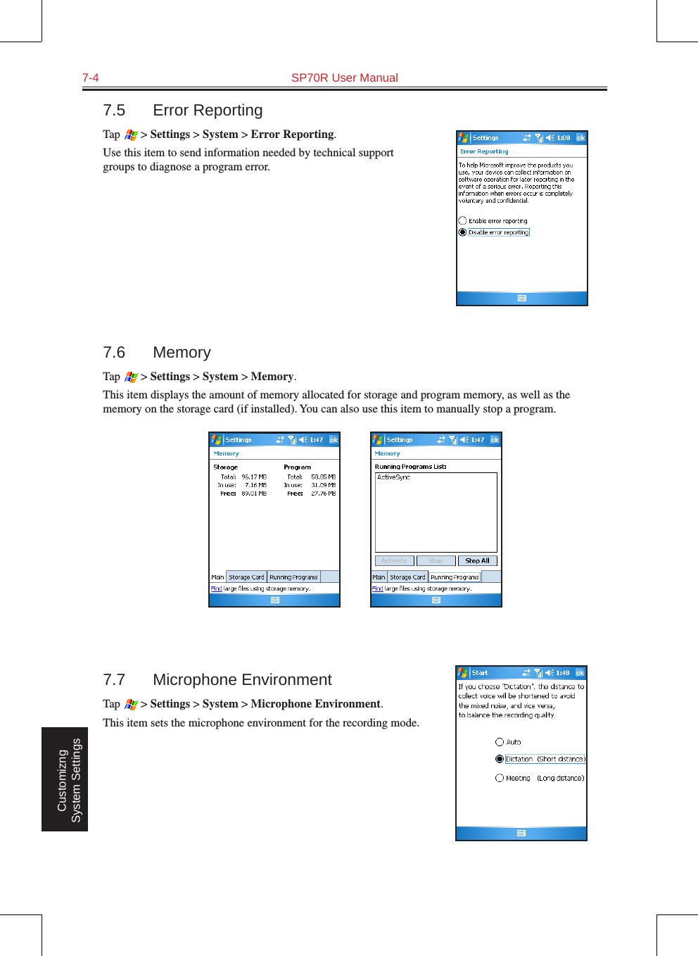 7-4  SP70R User Manual Customizng System Settings7.5  Error ReportingTap   &gt; Settings &gt; System &gt; Error Reporting.Use this item to send information needed by technical support groups to diagnose a program error.7.6  MemoryTap   &gt; Settings &gt; System &gt; Memory.This item displays the amount of memory allocated for storage and program memory, as well as the memory on the storage card (if installed). You can also use this item to manually stop a program.          7.7  Microphone EnvironmentTap   &gt; Settings &gt; System &gt; Microphone Environment.This item sets the microphone environment for the recording mode.