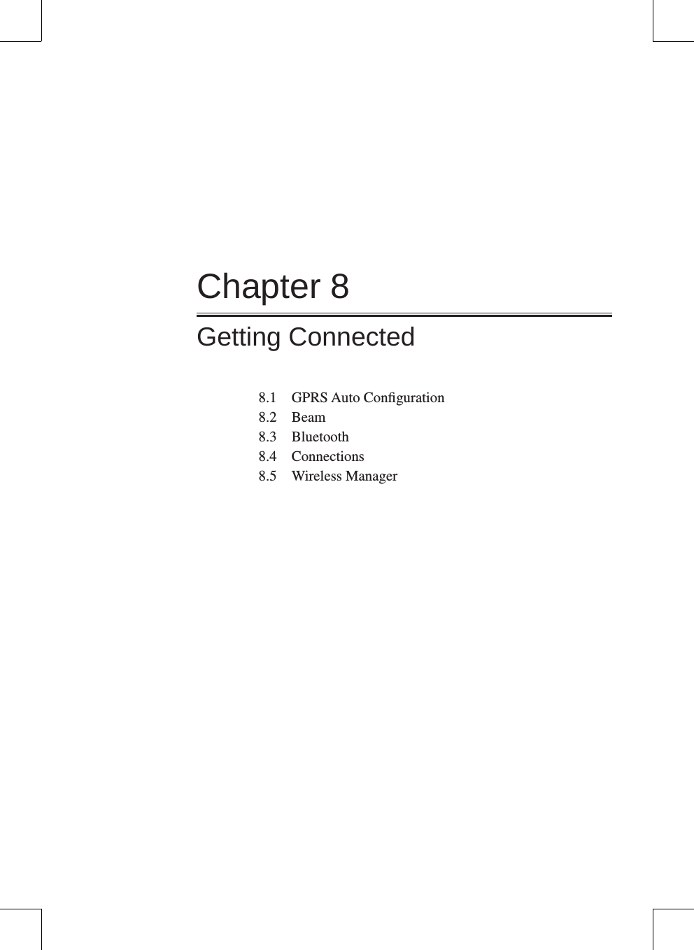 Chapter 8Getting Connected8.1  GPRS Auto Conﬁguration8.2  Beam8.3  Bluetooth8.4  Connections8.5  Wireless Manager