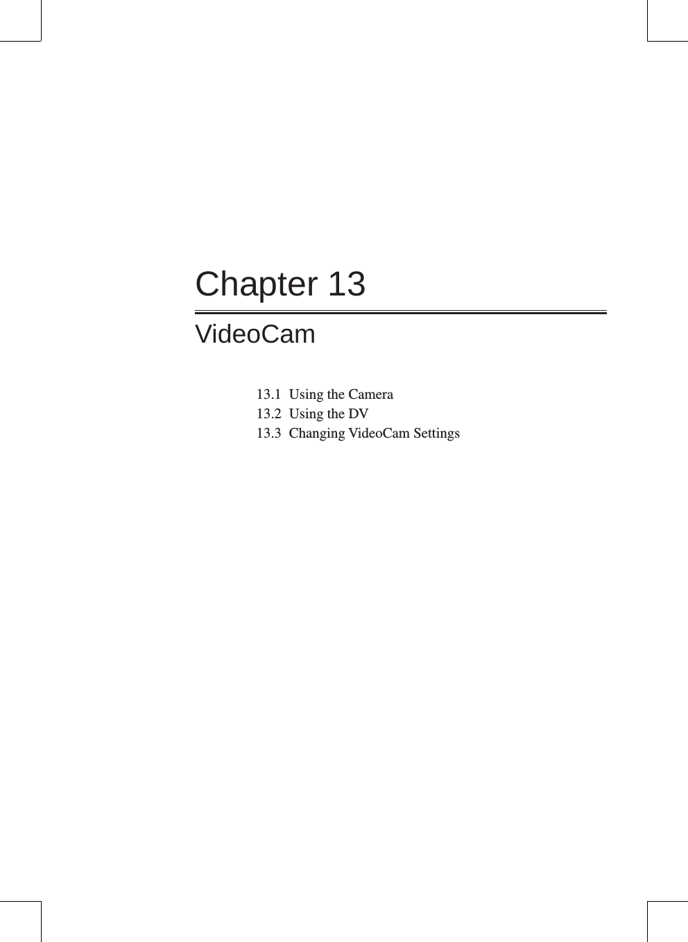 Chapter 13VideoCam13.1  Using the Camera13.2  Using the DV13.3  Changing VideoCam Settings