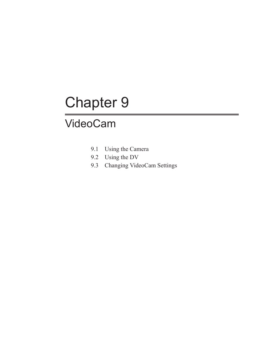 Chapter 9VideoCam9.1  Using the Camera9.2  Using the DV9.3  Changing VideoCam Settings