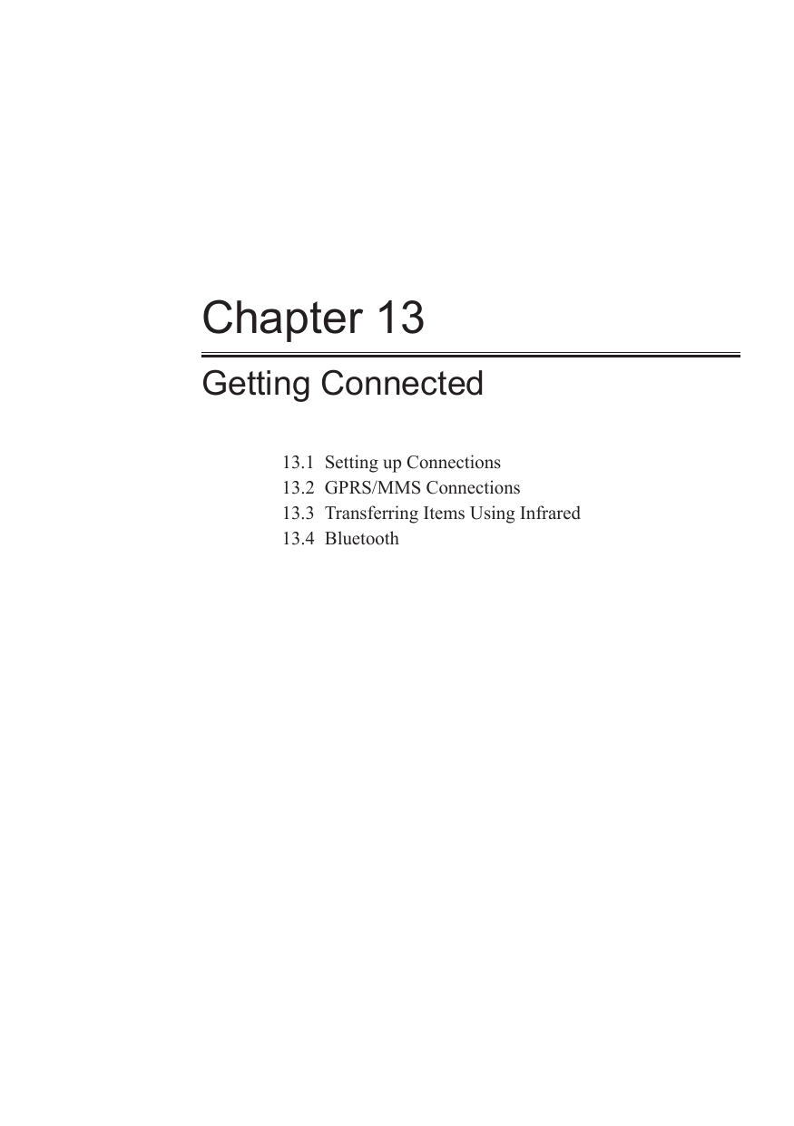 Chapter 13Getting Connected13.1  Setting up Connections13.2  GPRS/MMS Connections13.3  Transferring Items Using Infrared13.4  Bluetooth