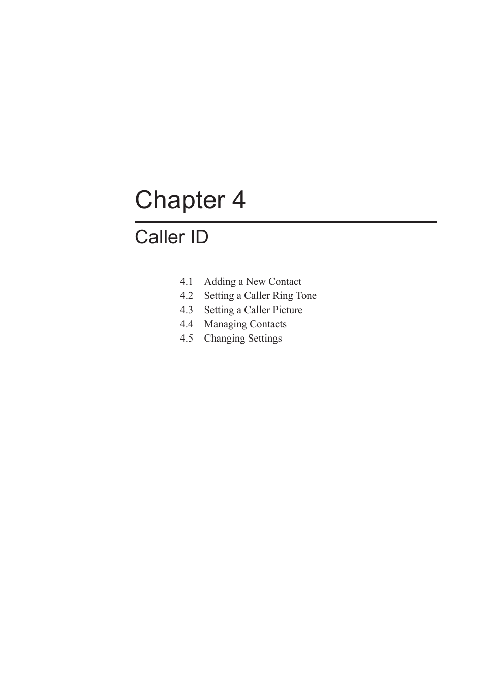 Chapter 4Caller ID4.1  Adding a New Contact4.2  Setting a Caller Ring Tone4.3  Setting a Caller Picture4.4  Managing Contacts4.5  Changing Settings