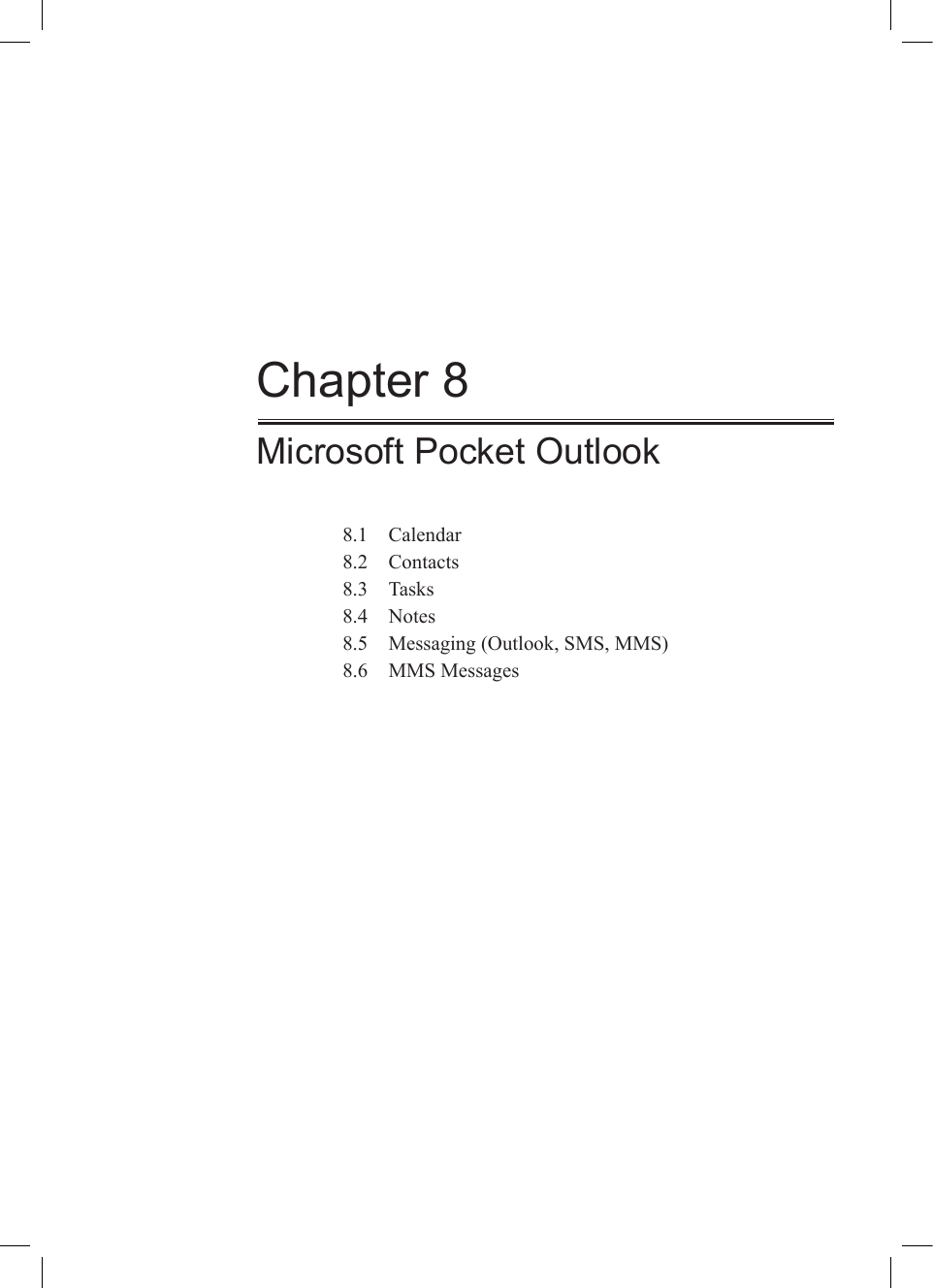 Chapter 8Microsoft Pocket Outlook8.1  Calendar8.2  Contacts8.3  Tasks8.4  Notes8.5  Messaging (Outlook, SMS, MMS)8.6  MMS Messages