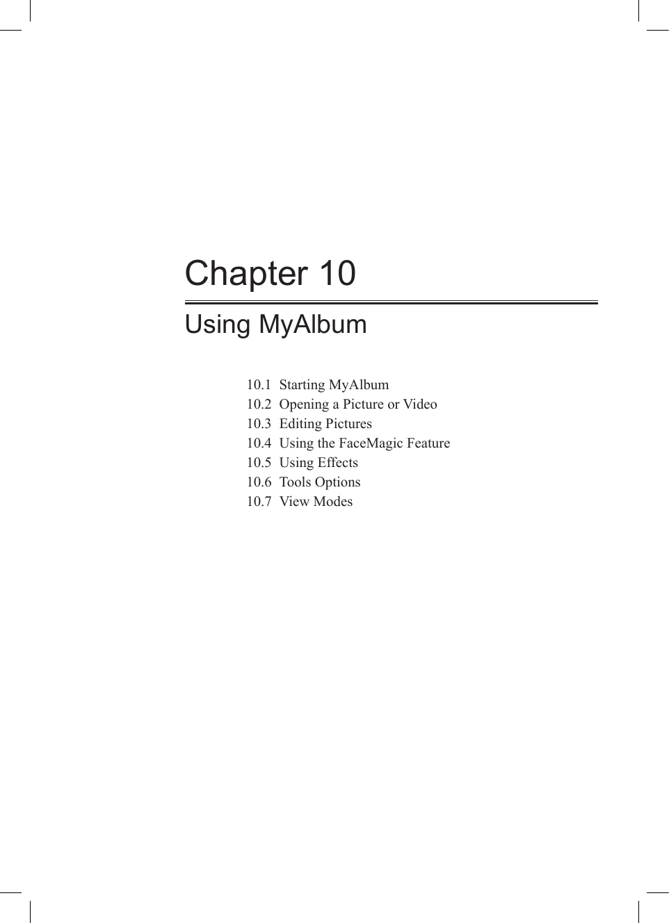 Chapter 10Using MyAlbum10.1  Starting MyAlbum10.2  Opening a Picture or Video10.3  Editing Pictures10.4  Using the FaceMagic Feature10.5  Using Effects10.6  Tools Options10.7  View Modes