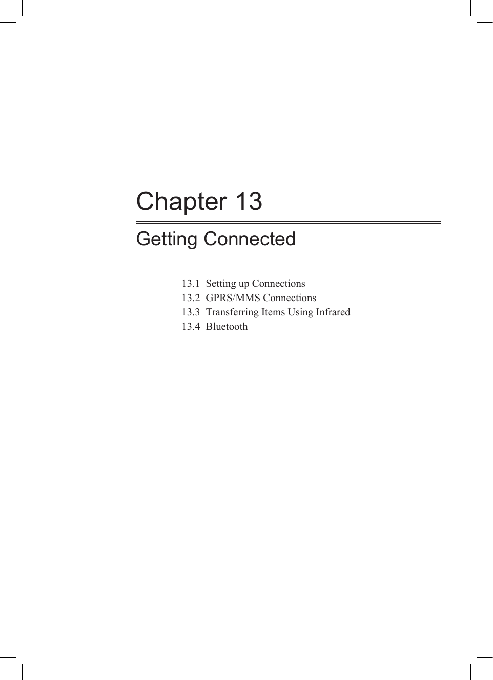 Chapter 13Getting Connected13.1  Setting up Connections13.2  GPRS/MMS Connections13.3  Transferring Items Using Infrared13.4  Bluetooth