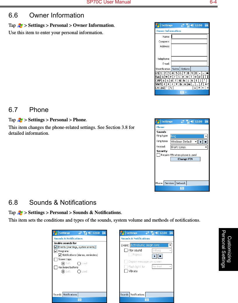   SP70C User Manual  6-4Customizing Personal Settings6.6  Owner InformationTap   &gt; Settings &gt; Personal &gt; Owner Information.Use this item to enter your personal information.6.7  PhoneTap   &gt; Settings &gt; Personal &gt; Phone.This item changes the phone-related settings. See Section 3.8 for detailed information.6.8 Sounds&amp;NoticationsTap   &gt; Settings &gt; Personal &gt; Sounds &amp; Notiﬁcations.This item sets the conditions and types of the sounds, system volume and methods of notiﬁcations.          