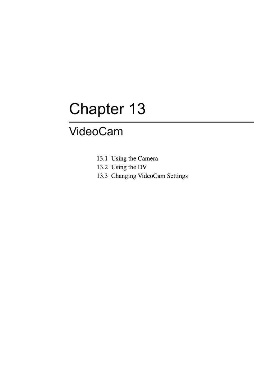 Chapter 13VideoCam13.1  Using the Camera13.2  Using the DV13.3  Changing VideoCam Settings